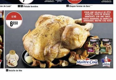 le kg  6€50  a volaille de fête  chapon fermier du gers****  farce  pour une volaille de fête achetée, de50 de remise immédiate sur une farce figues marrons ou morilles armagnac maitre coq 400g  maîtr