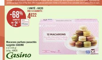 -68% 4622  CARNITIES  L'UNITÉ : 6€20 PAR 2 JE CAGNITTE:  Casino  2 Max  Macarons parfums panachés surgelés CASINO  x 12 (154) Le kg 40€26  Casino  12 MACARONS  VT 