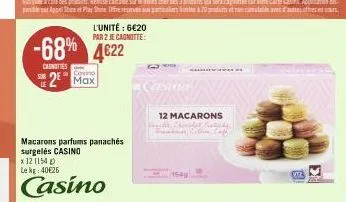 -68% 4622  carnities  l'unité : 6€20 par 2 je cagnitte:  casino  2 max  macarons parfums panachés surgelés casino  x 12 (154) le kg 40€26  casino  12 macarons  vt 