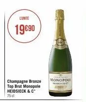 l'unite  19€90  champagne bronze top brut monopole heidsieck & c 75 cl  chica monopoli heidieck 