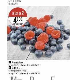 Le flet de 500g  Le kg: 2€98  LE LOT DE 2 4€00  ST26100 L'UNITE  Framboises  Le kg 22€32-Vendu à l'unité : 2679  Ko Myrtiles  La banquette de 125g  Le kg: 22€32 - Vendu à unité: 2€79 