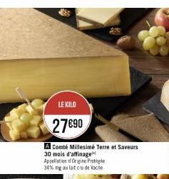 LE KILO  27890  A Comté Millesimé Terre et Saveurs 30 mois d'affinage Appellation Origine Protégée 34% ng au lait cru de Vache 