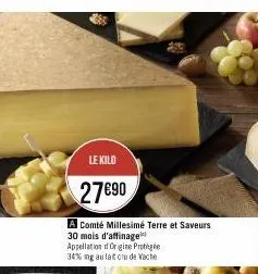 le kilo  27890  a comté millesimé terre et saveurs 30 mois d'affinage appellation origine protégée 34% ng au lait cru de vache 