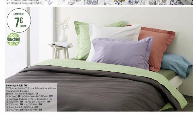 A PARTIR DE  7€  L'UNITÉ  SINCERE  Collection CELESTRE  100% percale de coton 75 fils issu de l'agriculture biologique Plusieurs oris disponibles Existe in Taie d'oreiller 63x63cm a 7  50x70cm à TE- T