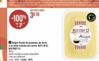 -100%  3  SOIT PAR 3 L'UNITÉ:  3€19  A Aligot Purée de pommes de terre  à la tome fraîche de vache 30% M.G. BISTROT12  500 g  Autres variétés ou poids disponibles  à des prix différents  Le kg: 9€58-L