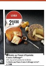 le kilo  21€90  brebis au piment d'espelette 4 mois d'affinage 50% mg au lat pasteurisé de brebis  à 21 €90 