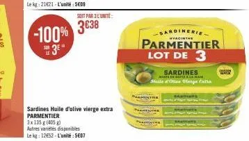 -100% 3⁰  soit par 3 l'unité:  3638  sardines huile d'olive vierge extra parmentier  3x 135 g (405)  autres variétés disponibles  le kg: 12652-l'unité:5607  p  ter  parentre  sardines  mises its a la 