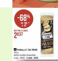 -68% S2E"  SOIT PAR 2 L'UNITÉ:  2€37  A Préfou à l'Ail PASO 350 g  Autres variétés disponibles Le kg: 10€26-L'unité : 359  PREFOU AL'AIL  x16m  PASO  er 