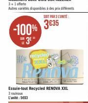 -100% THE 3E"  LE  #x  My recycled  XX  Re  SOIT PAR 3 L'UNITÉ:  3635  Essuie-tout Recycled RENOVA XXL 3 rouleaux L'unité: 5€03 