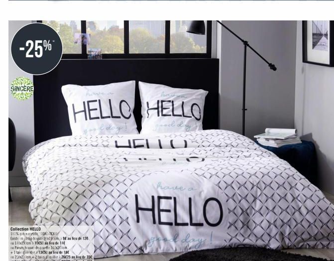 -25%  SINCERE  Collection HELLO 100% poten ortific 0DC-TEXGO  Existe an Drap houss $x19 cm 9 au lieu de 120 140x190cm 10€53 au lieu de 14€ Parune housse de couette 140x200cm +1 taie driter 1350 a lieu