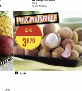 litchis  prix invincible  le kg  3€79 