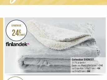 A PARTIR DE  24  finlandek  Collection EVEREST  100% polyester  Existe en: Plaid 125x150cm 24€ ou Couverture 150x220cm 49€ 210x220cm 59€ 