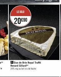 LE KILO  20€90  A Duo de Brie Royal Truffé Renard Gillard  24% mg au lait cru de Veche  DUO ROYAL 