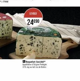 le kilo  24€90  gombol  7825 a  roquefort société appellation d'origine protégée  31% mg au lait cru de brebis 