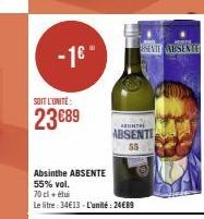 -16- SOIT L'UNITÉ  23689  Absinthe ABSENTE  55% vol.  70 cl + étui  Le litre: 34€13-L'unité: 24€89  Hin  BUNT  ABSENTE  55  SEATE ABSENTE 