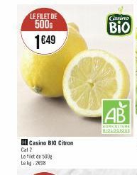 LE FILET DE  500G 1€49  H Casino BIO Citron  Cat 2  Le flet de 500g  Le kg: 2€98  Casino  Bio  AB  AGRICULTURE BIOLOGIQUE 