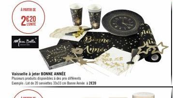 À PARTIR DE  LUNITE  Mera Bella  Vaisselle à jeter BONNE ANNÉE  Plusieurs produits disponibles à des prix différents  Exemple: Lot de 20 serviettes 33x33 cm Bonne Année à 2€20  Binne Annes 