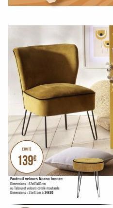 L'UNITÉ  139€  Fauteuil velours Nazca bronze Dimensions: 62x63x81cm  ou Tabouret velours catelé moutarde Dimensions: 35x41cm à 34€90  