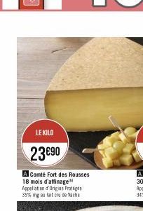 LE KILO  23€90  A Comté Fort des Rousses 18 mois d'affinage Appellation d'Origine Protégée 35% mg au lait cru de Vache 