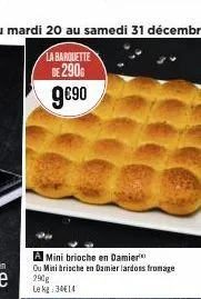 mini brioche en damier ou minibrische en damier lardons fromage 290g  le kg: 34€14 