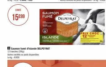 lunite  15€99  b saumon fumé d'islande delpeyrat  12 tranches (390) autres variétés au poids disponibles lekg: 41600  saumon fumé  co  trst  maison  delpeyrat  10  islande  2.com  prix choc 12 tranche