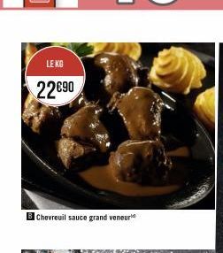 LE KG  22€90  Chevreuil sauce grand veneur 