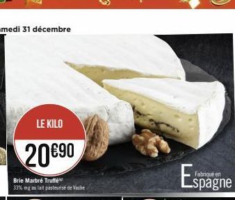 LE KILO  20€90  Brie Marbré Truffé  33% mg au lait pasteurisé de Vache  Fabriqué en 