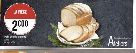 la pièce  2€00  pain de mie tranché 350g  lekg: 5€71  ateliers  vis 