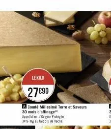 le kilo  27890  a comté millesimé terre et saveurs 30 mois d'affinage appellation origine protégée 34% ng au lait cru de vache 