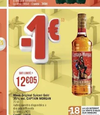 soit l'unité  12605  rhum original spiced gold 35% vol. captain morgan 70 cl  autres variétés disponibles à des prix différents. le litre : 17€21 l'unité : 13€05  (i)  man  captain morgan  liginal  sp