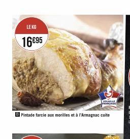 LE KG  16€95  VOLABLE FRANÇAISE  Pintade farcie aux morilles et à l'Armagnac cuite 