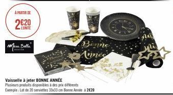 À PARTIR DE  LUNITE  Mera Bella  Vaisselle à jeter BONNE ANNÉE  Plusieurs produits disponibles à des prix différents  Exemple: Lot de 20 serviettes 33x33 cm Bonne Année à 2€20  Binne Annes 