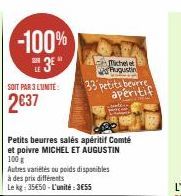 -100%  3*  SOIT PAR 3 L'UNITÉ  2637  Petits beurres salés apéritif Comté et poivre MICHEL ET AUGUSTIN 100 g  Autres variétés ou poids disponibles à des prix différents Le kg 35€50-L'unité:  3655  Mich