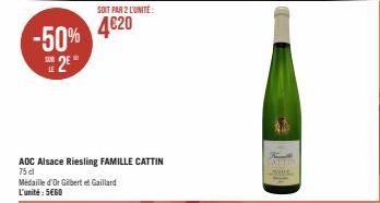 -50%  2E  LE  SOIT PAR 2 L'UNITE:  4€20  AOC Alsace Riesling FAMILLE CATTIN 75 cl  Médaille d'Or Gilbert et Gaillard L'unité : SEGO 