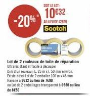 -20%  SOIT LE LOT:  10€32  AU LIEU DE 12090  Scotch  Lot de 2 rouleaux de toile de réparation Ultrarésistant et facile à découper  Dim d'un rouleau: L. 25m xL 50 mm environ Existe aussi Lot de 2 embal