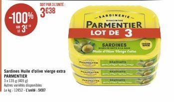 -100% 3⁰  SOIT PAR 3 L'UNITÉ:  3638  Sardines Huile d'olive vierge extra PARMENTIER  3x 135 g (405)  Autres variétés disponibles  Le kg: 12652-L'unité:5607  P  TER  PARENTRE  SARDINES  MISES ITS A LA 