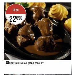 LE KG  22€90  Chevreuil sauce grand veneur 