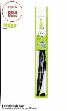 A PARTIR DE  8€50  L'UNITE  Valeo  Balais d'essuie glace  De nombreux articles à des prix différents  Valeo  VS 30  B 