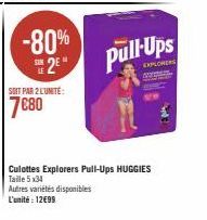 -80%  2⁹"  SOIT PAR 2 L'UNITÉ:  7€80  Pull Ups  EXPLORERS  Culottes Explorers Pull-Ups HUGGIES Taille 5x34  Autres variétés disponibles  L'unité : 12€99 