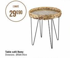 L'UNITÉ  29 €90  Table café Romy Dimensions: 40x44cm 
