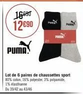 16690 12€90  puma.  1  pama  lot de 6 paires de chaussettes sport 80% coton, 16% polyester, 3% polyamide, 1% elasthanne  du 39/42 243/46  pun 
