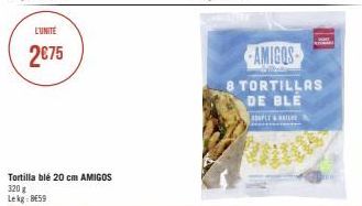 L'UNITÉ  2€75  Tortilla blé 20 cm AMIGOS 320 g Lekg: BE59  AMIGOS  Wilkode  8 TORTILLAS DE BLE  SOUFLE&SILE 