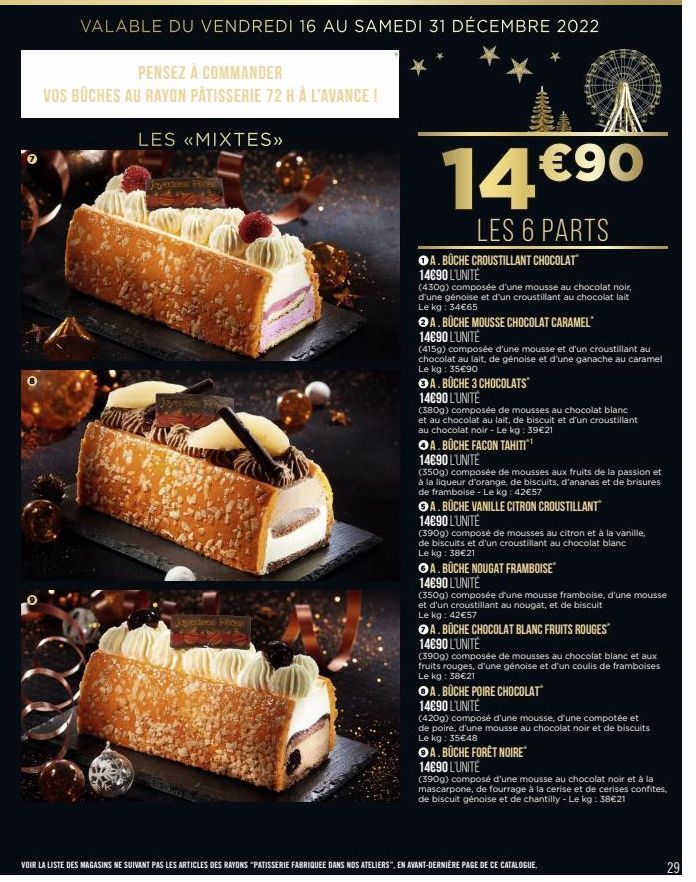 VALABLE DU VENDREDI 16 AU SAMEDI 31 DÉCEMBRE 2022  PENSEZ À COMMANDER  VOS BÜCHES AU RAYON PÂTISSERIE 72 H À L'AVANCE !  LES <<MIXTES>>  Joyertone Peo  14€⁹0  LES 6 PARTS  OA. BÜCHE CROUSTILLANT CHOCO