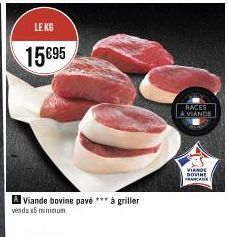 LE KG  15695  A Viande bovine pavé *** à griller vendu 15 minimum  RACES  A VIANDE  VIANDE BOVINE 