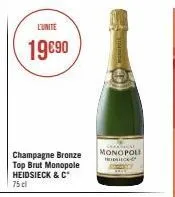 l'unite  19€90  champagne bronze top brut monopole heidsieck & c 75 cl  chica monopoli heidieck 