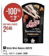 -100%  SUR  3²"  SOIT PAR 3 L'UNITÉ:  2646  A Stick Mini Nature AOSTE 80 g Le kg: 45€13-L'unité:3669  Aoste  Les Mini Saucissons Secs 