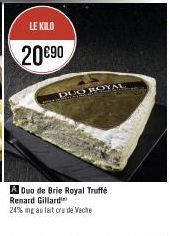 LE KILO  20€90  A Duo de Brie Royal Truffé Renard Gillard  24% mg au lait cru de Veche  DUO ROYAL 