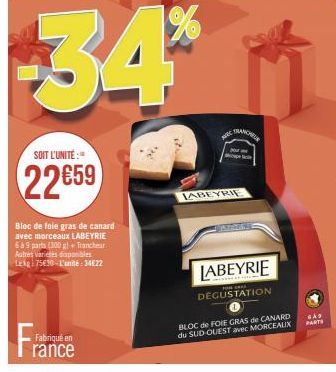 Fabriqué en  SOIT L'UNITÉ:"  22659  Bloc de foie gras de canard avec morceaux LABEYRIE 6 à 9 parts (300 g) + Trancheur Autres varices disponibles Lekg: 75€30-L'unité: 3422  34**  sc  TRANCHE  p  LABEY