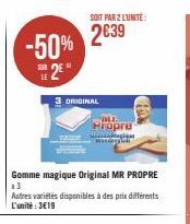 -50%  SER  Gomme magique Original MR PROPRE  13  Autres variétés disponibles à des prix différents L'unité : 3€19  SOIT PAR 2 L'UNITÉ:  2€39  3 ORIGINAL  MT. Propre wat  FO 