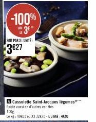 -100%  SE3EⓇ  SOIT PAR 3 LUMTË  3€27  A Cassolette Saint-Jacques légumes**** Existe aussi en d'autres variétés  Le kg: 49800 ou X3 32€70-L'unité: 4€90 